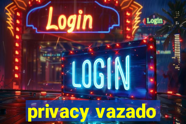 privacy vazado